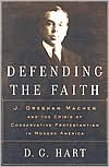 Defending the Faith: J. Gresham Machen and the Crisis of Conservative Protestantism in Modern America