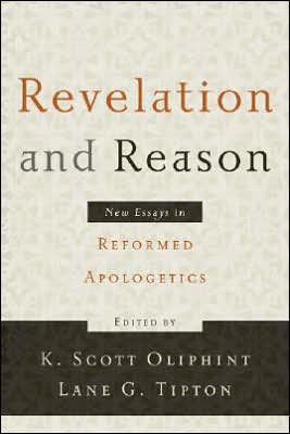 Revelation and Reason: New Essays in Reformed Apologetics