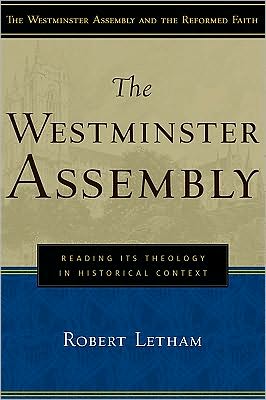 The Westminster Assembly: Reading Its Theology in Historical Context