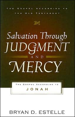 Salvation Through Judgment and Mercy: The Gospel According to Jonah
