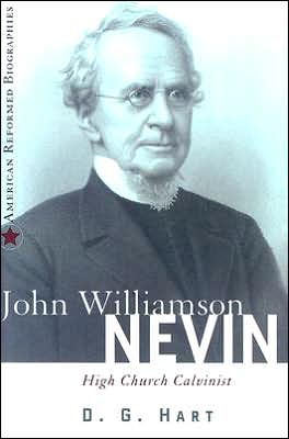 John Williamson Nevin: High Church Calvinist
