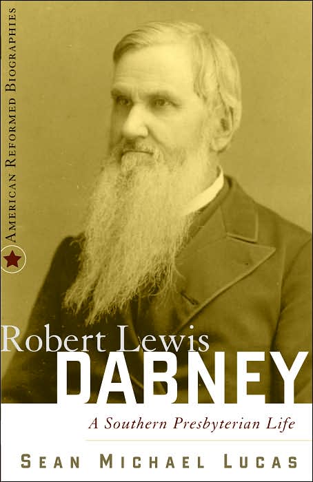 Robert Lewis Dabney: A Southern Presbyterian Life