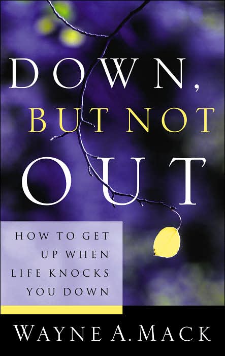 Down, But Not Out: How to Get Up When Life Knocks You Down