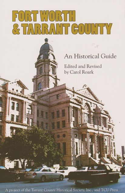 Fort Worth and Tarrant County: An Historical Guide