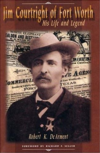 Jim Courtright of Fort Worth: His Life and Legend
