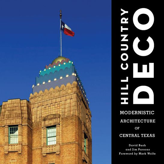 Hill Country Deco: Modernistic Architecture of Central Texas