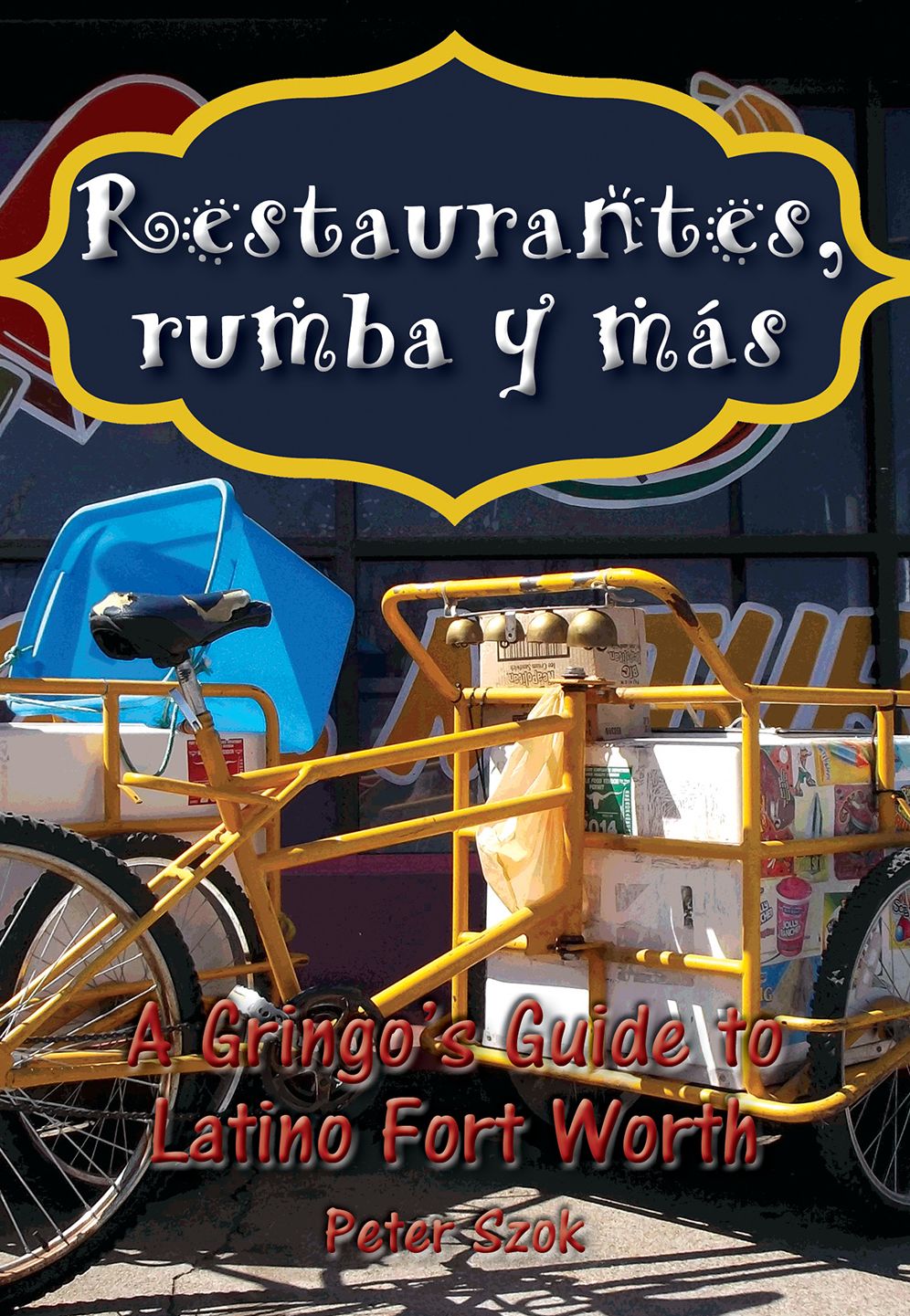 Restaurantes, Rumba Y Mï¿½s: A Gringo's Guide to Latino Fort Worth