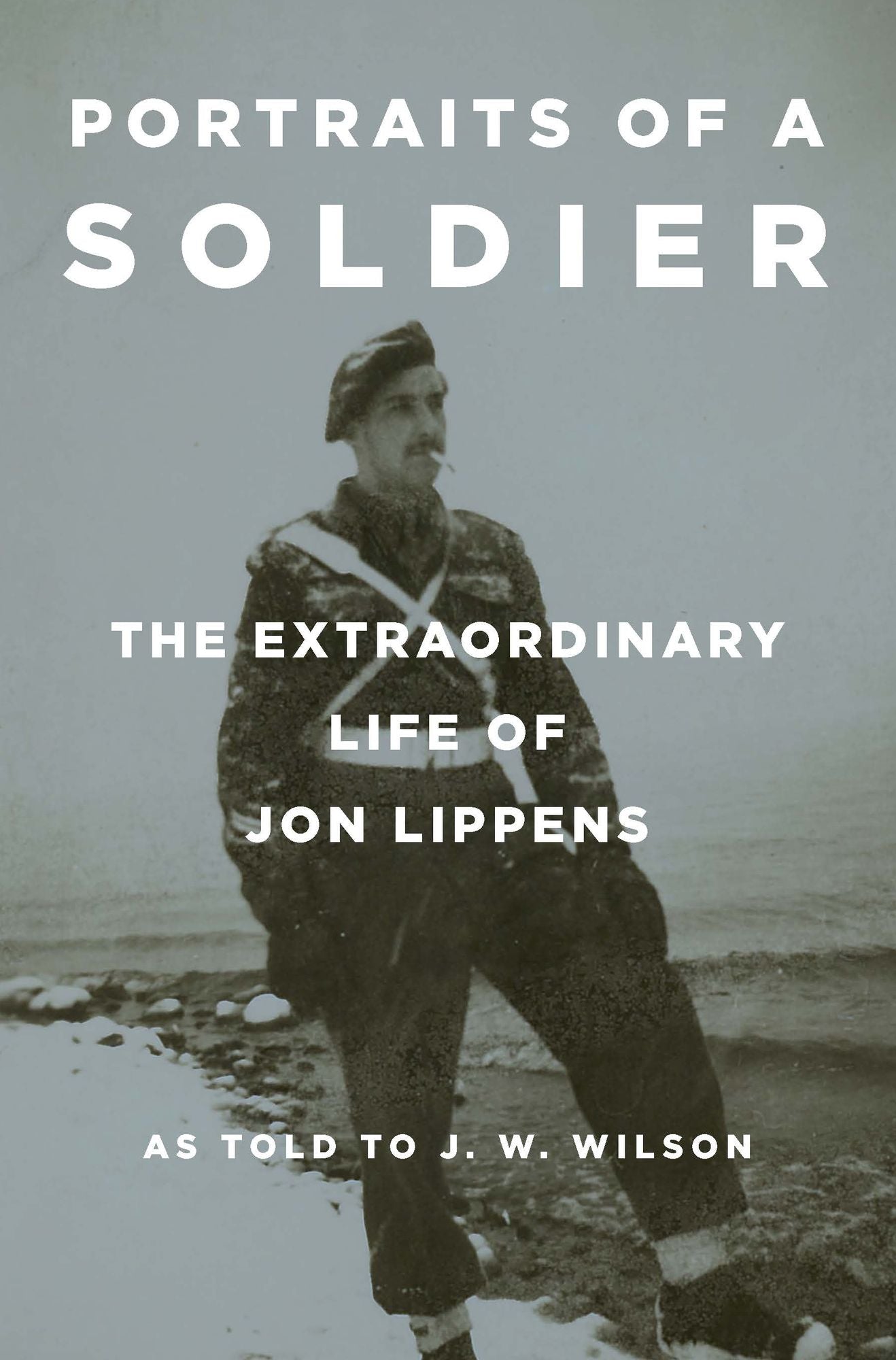 Portraits of a Soldier: The Extraordinary Life of Jon Lippens