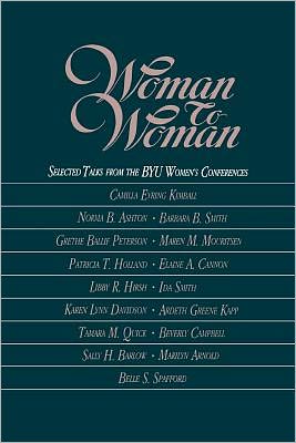 Woman to Woman: Selected Talks from the BYU Women's Conferences
