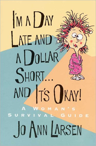 I'm a Day Late and a Dollar Short... and It's Okay!