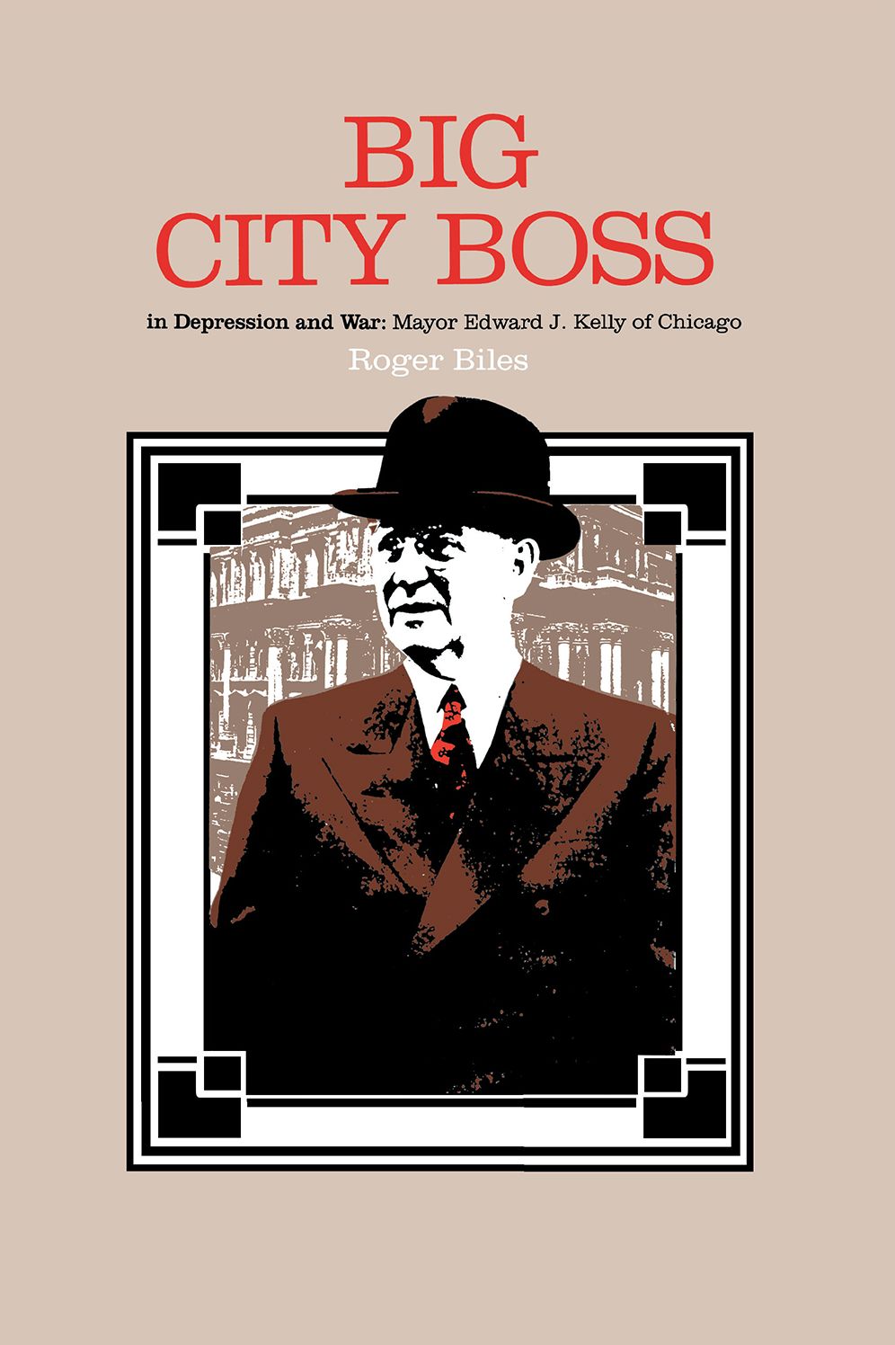 Big City Boss: Mayor Edward J. Kelly Of Chicago