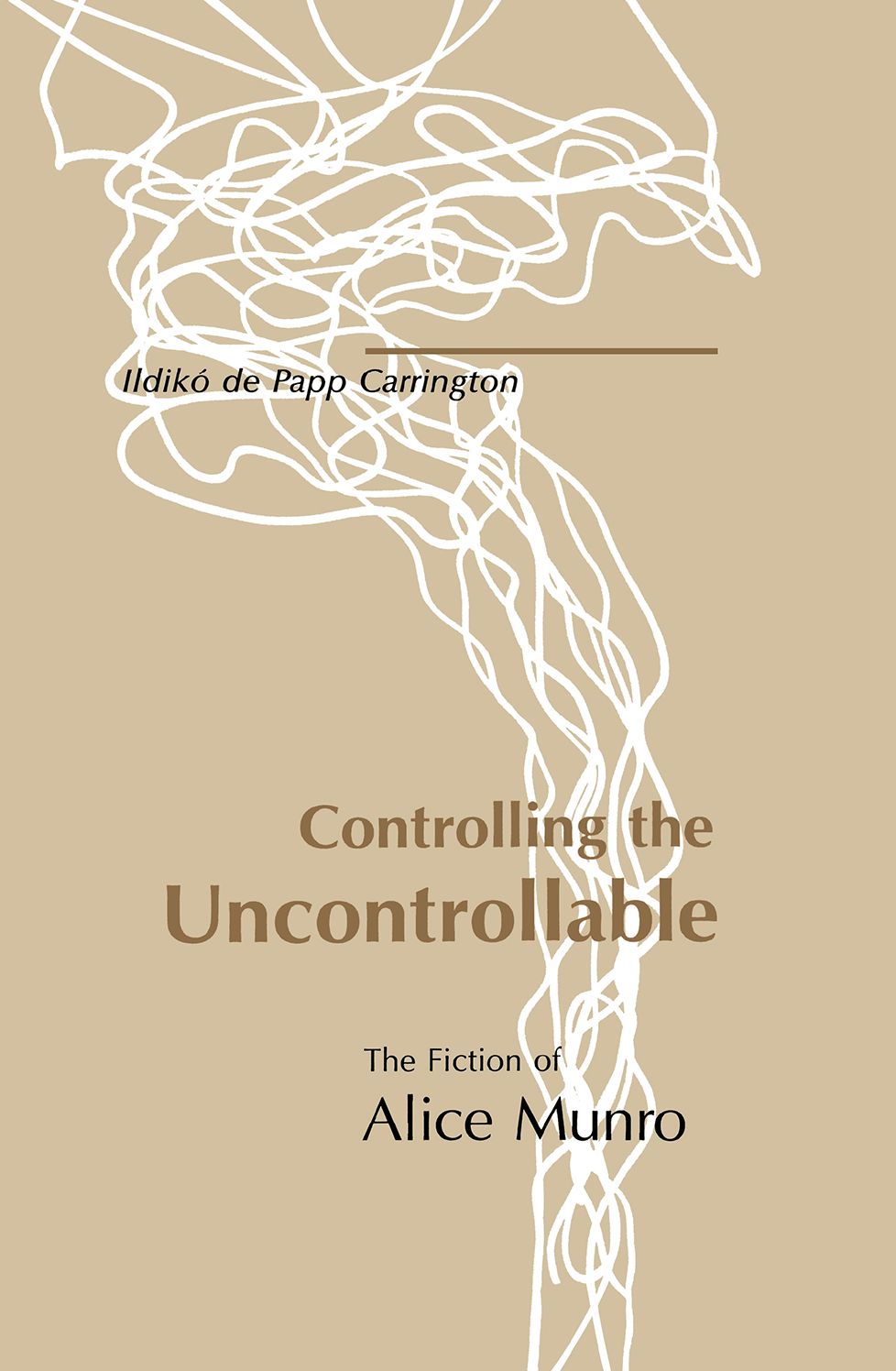 Controlling The Uncontrollable: The Fiction Of Alice Munro