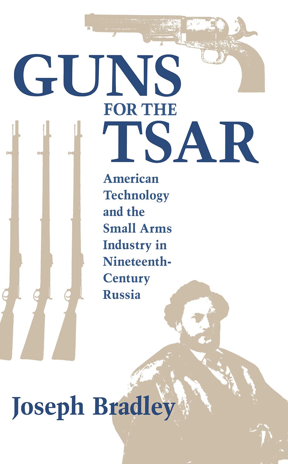 Guns For The Tsar: Technology And The Small Arms Industry In Nineteenth-Century Russia