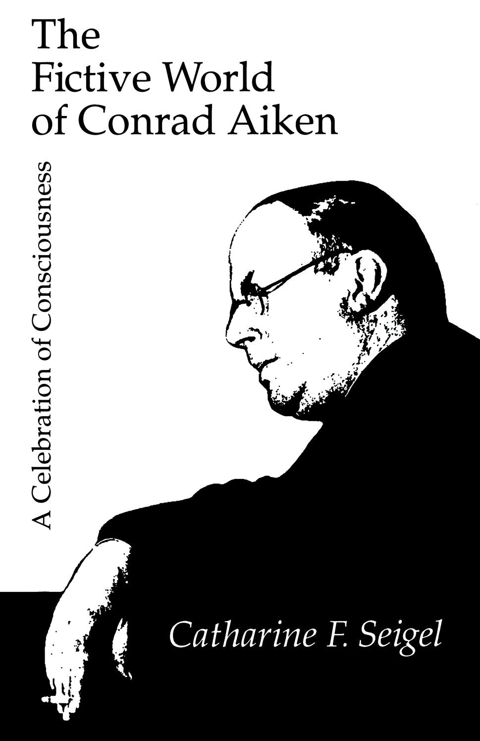 Fictive World Of Conrad Aiken: A Celebration Of Consciousness