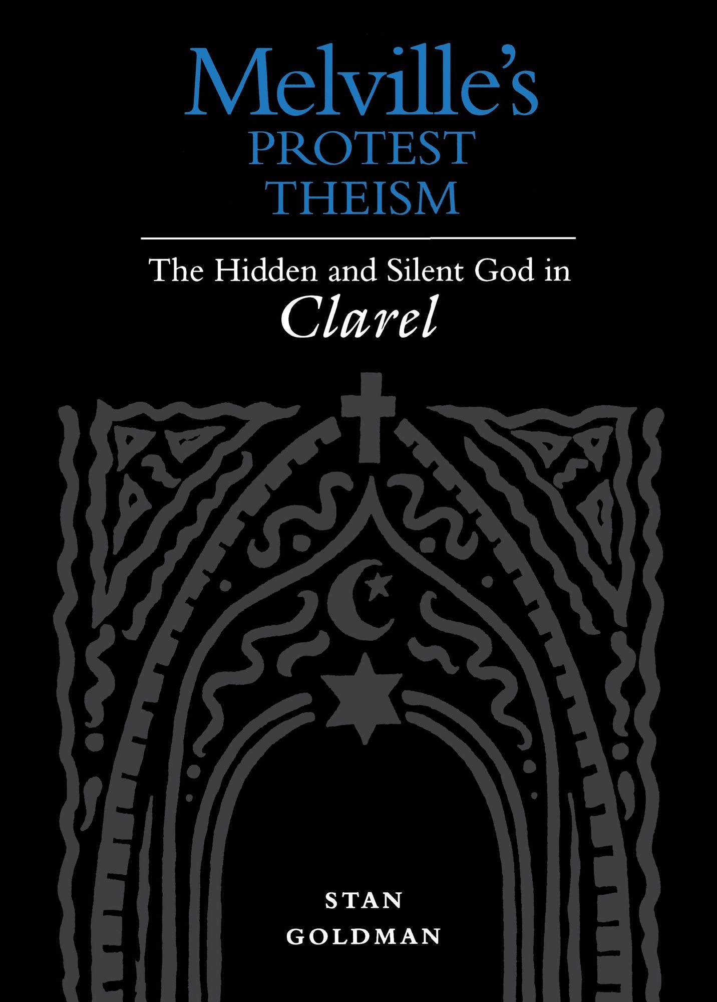 Melville'S Protest Theism: The Hidden And Silent God In Clarel