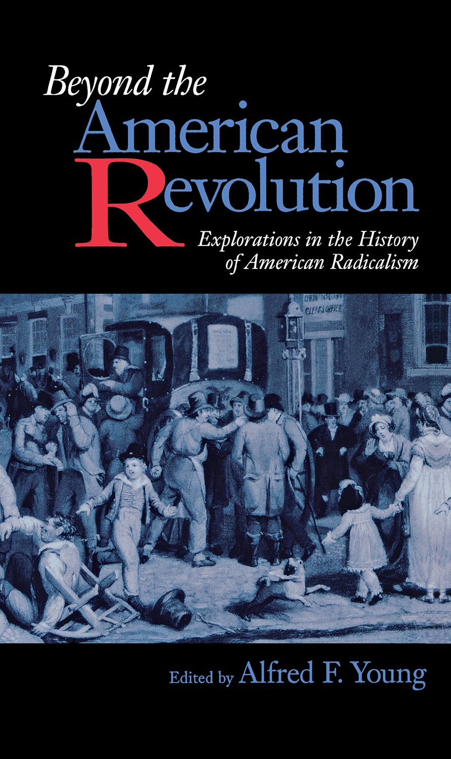 Beyond The American Revolution: Explorations In The History Of American Radicalism