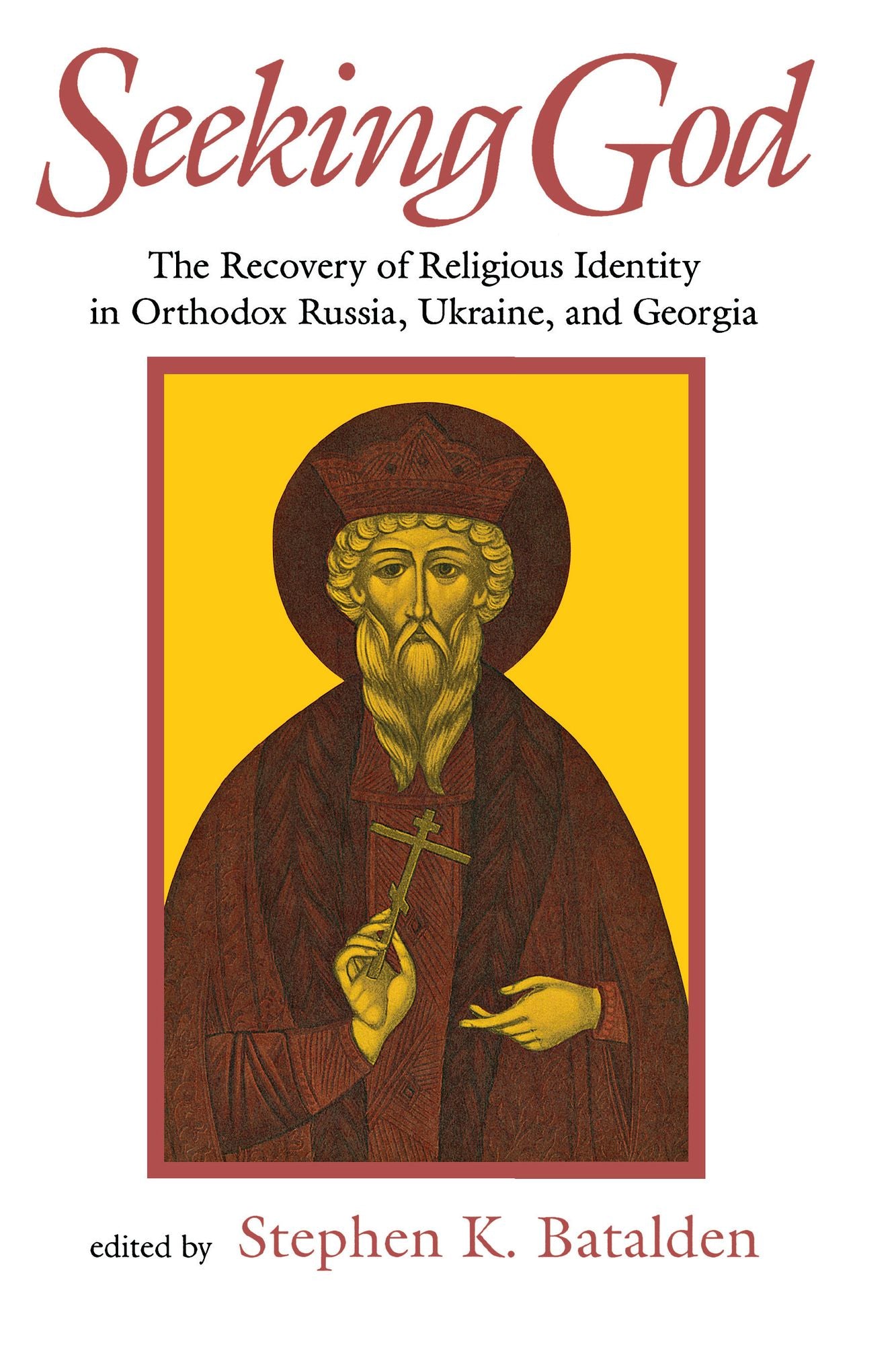 Seeking God: The Recovery Of Religious Identity In Orthodox Russia, Ukraine, And Georgia