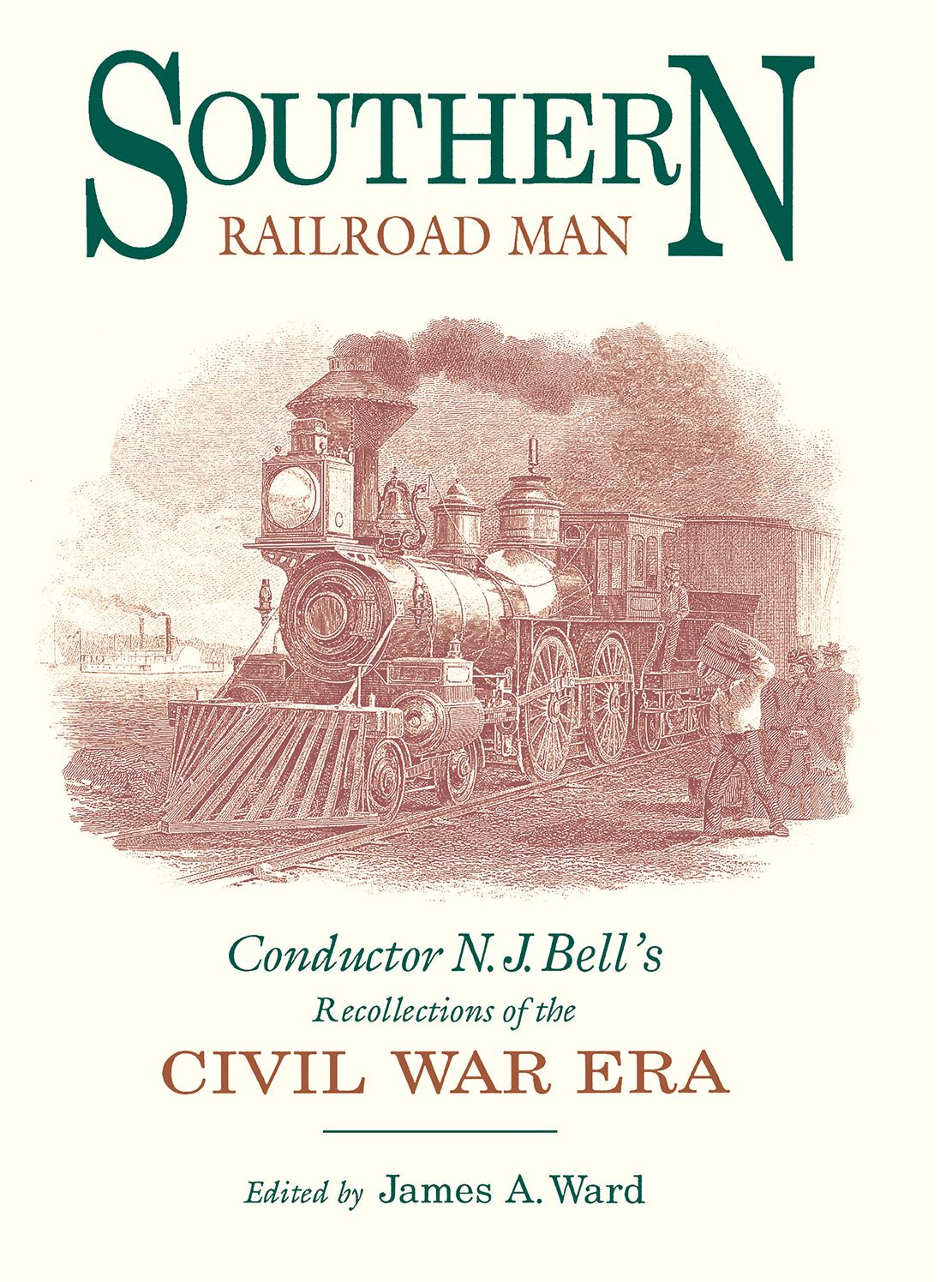 Southern Railroad Man: Conductor N.J. Bell'S Recollections Of The Civil War Era