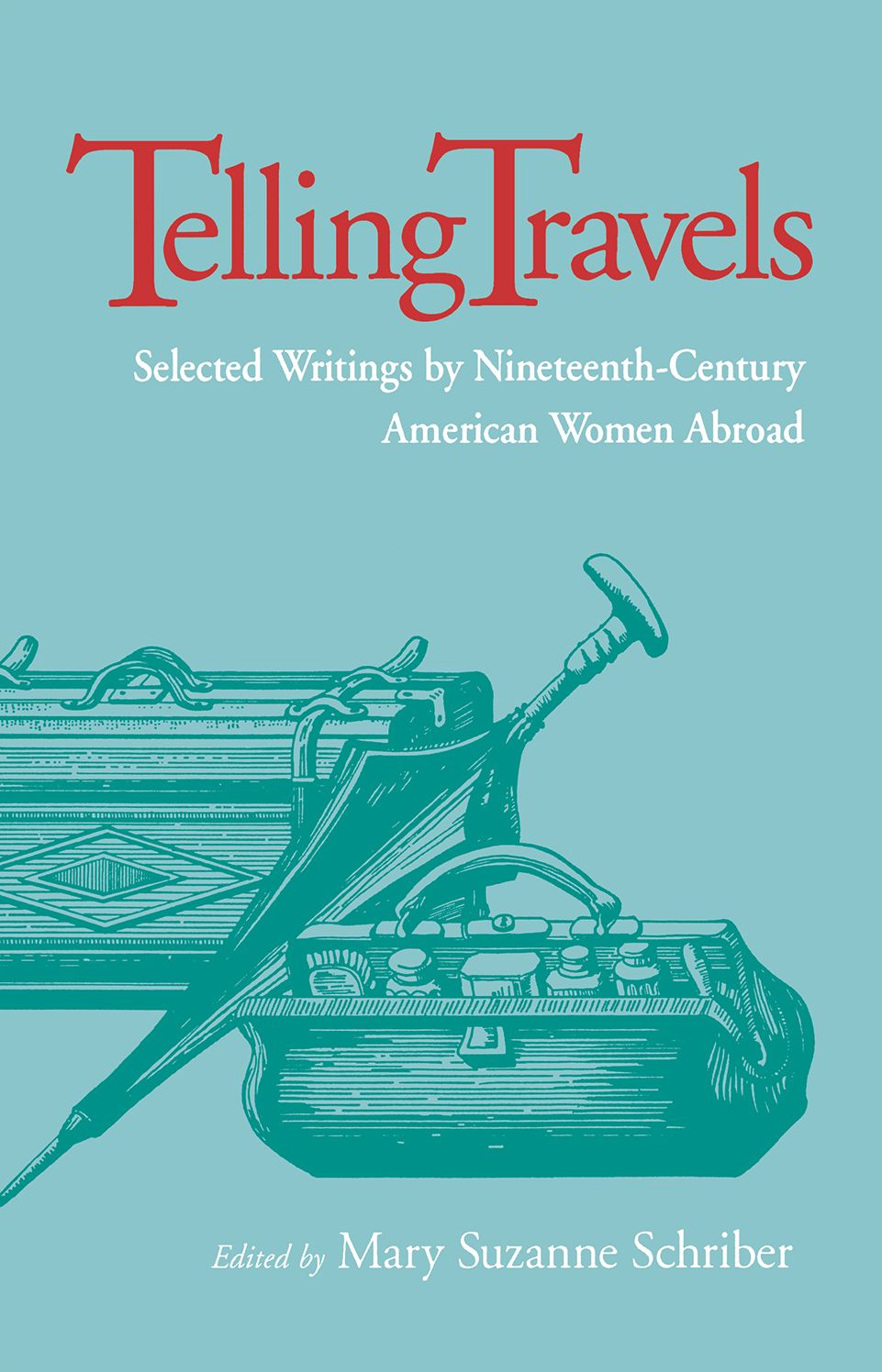 Telling Travels: Selected Writing By Nineteenth-Century American Women Abroad