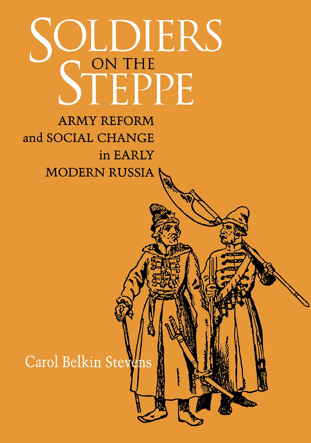 Soldiers On The Steppe: Army Reform And Social Change In Early Modern Russia
