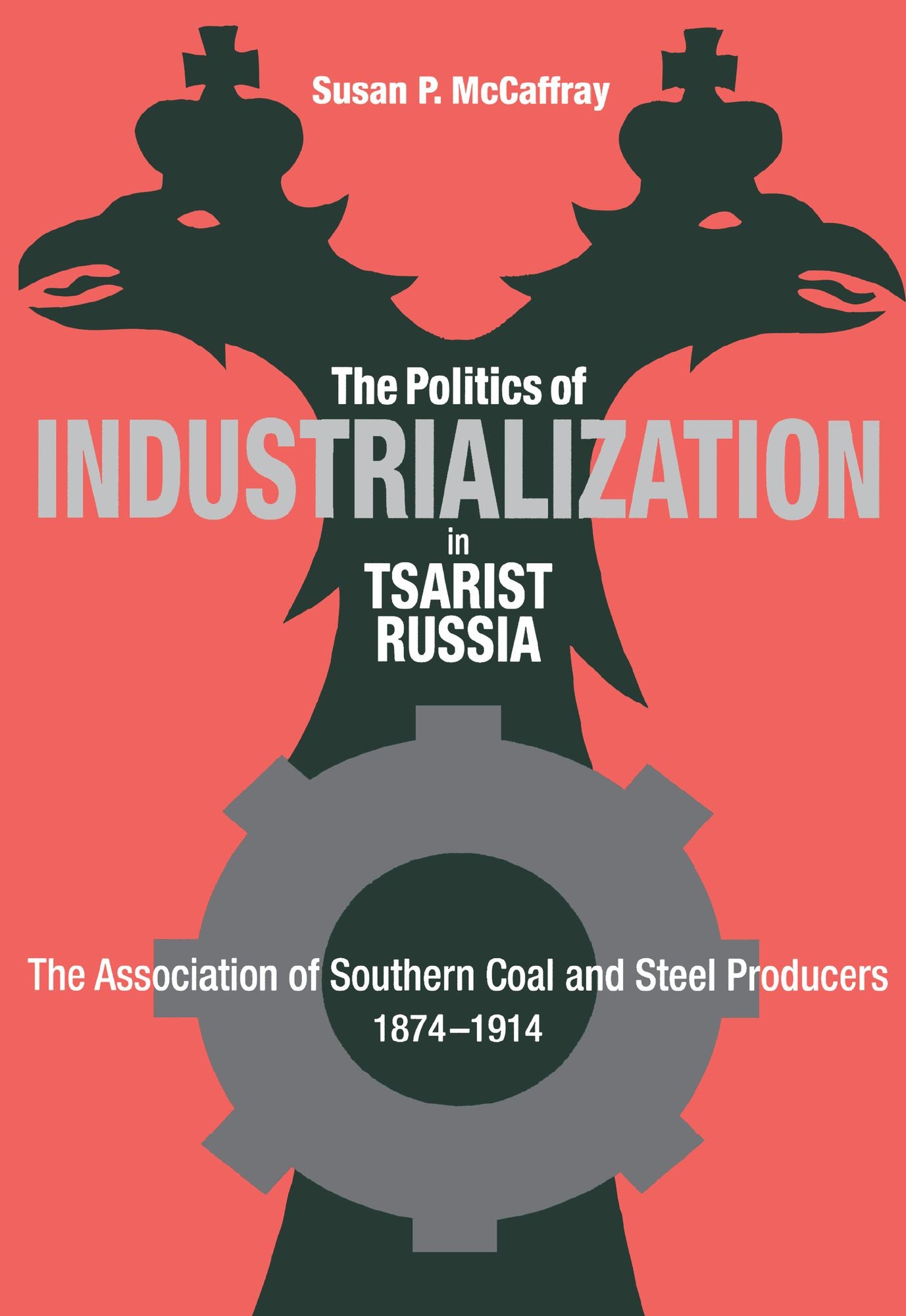 Politics Of Industrialization: The Association Of Southern Coal And Steel Producers, 1874-1914