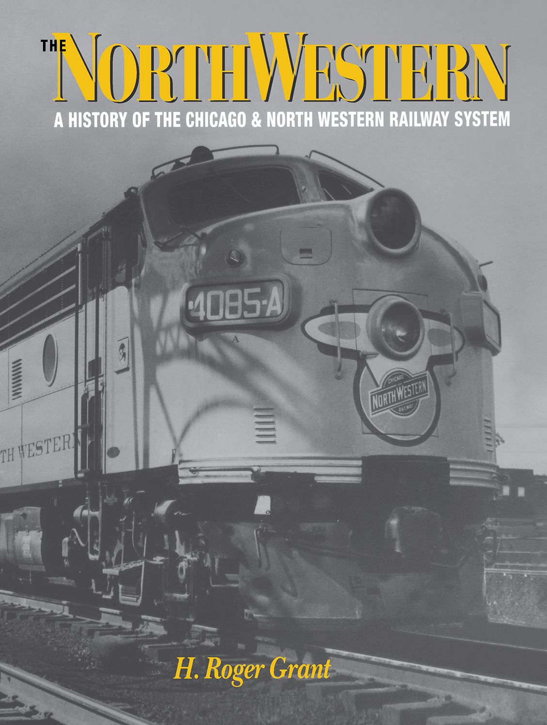 The North Western: A History of the Chicago and North Western Railway System