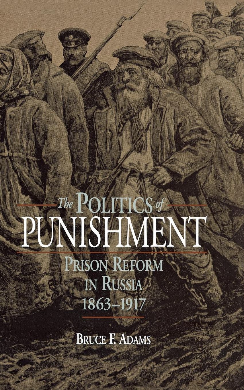Politics Of Punishment: Prison Reform In Russia, 1863-1917