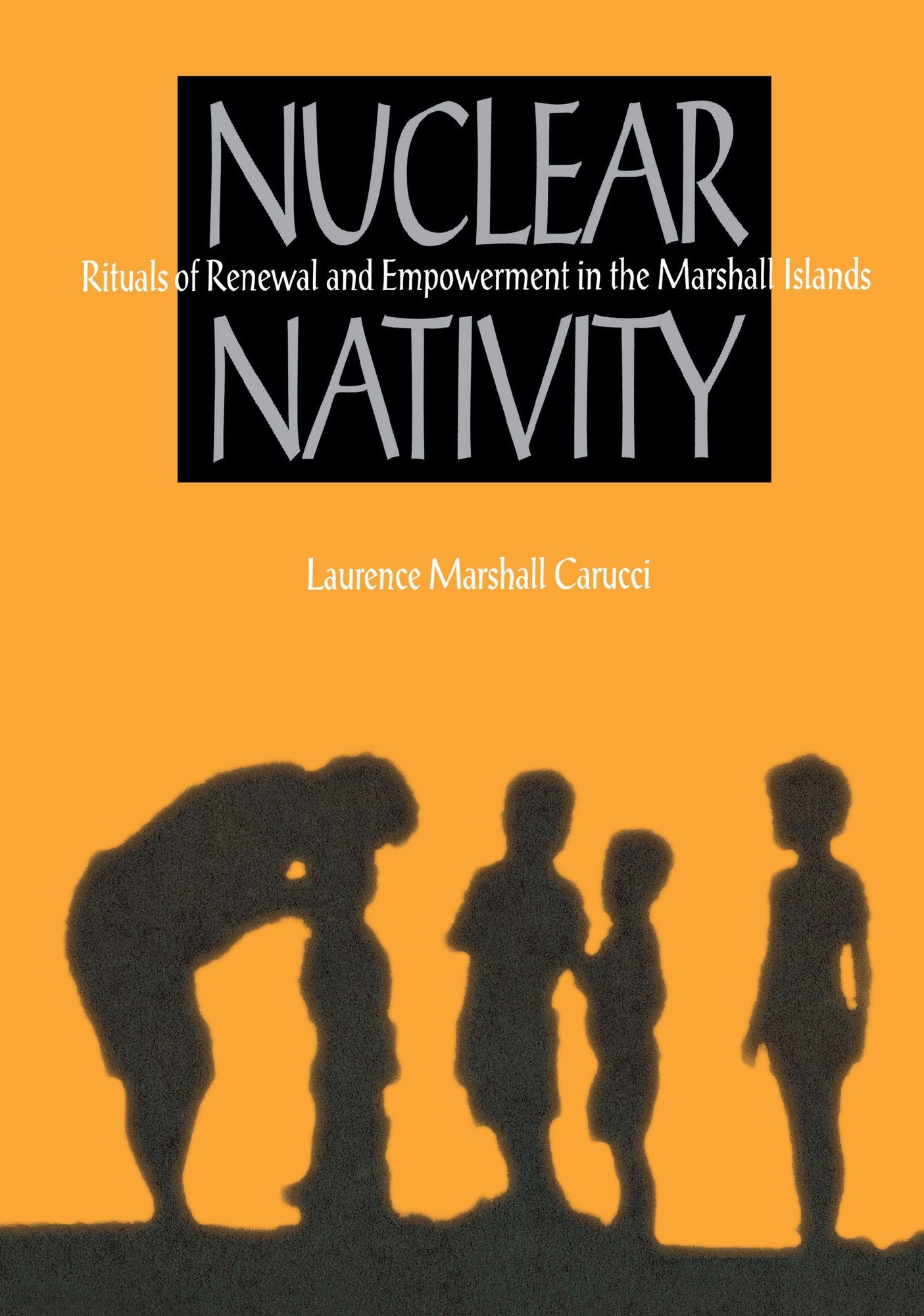 Nuclear Nativity: Rituals Of Renewal And Empowerment In The Marshall Islands