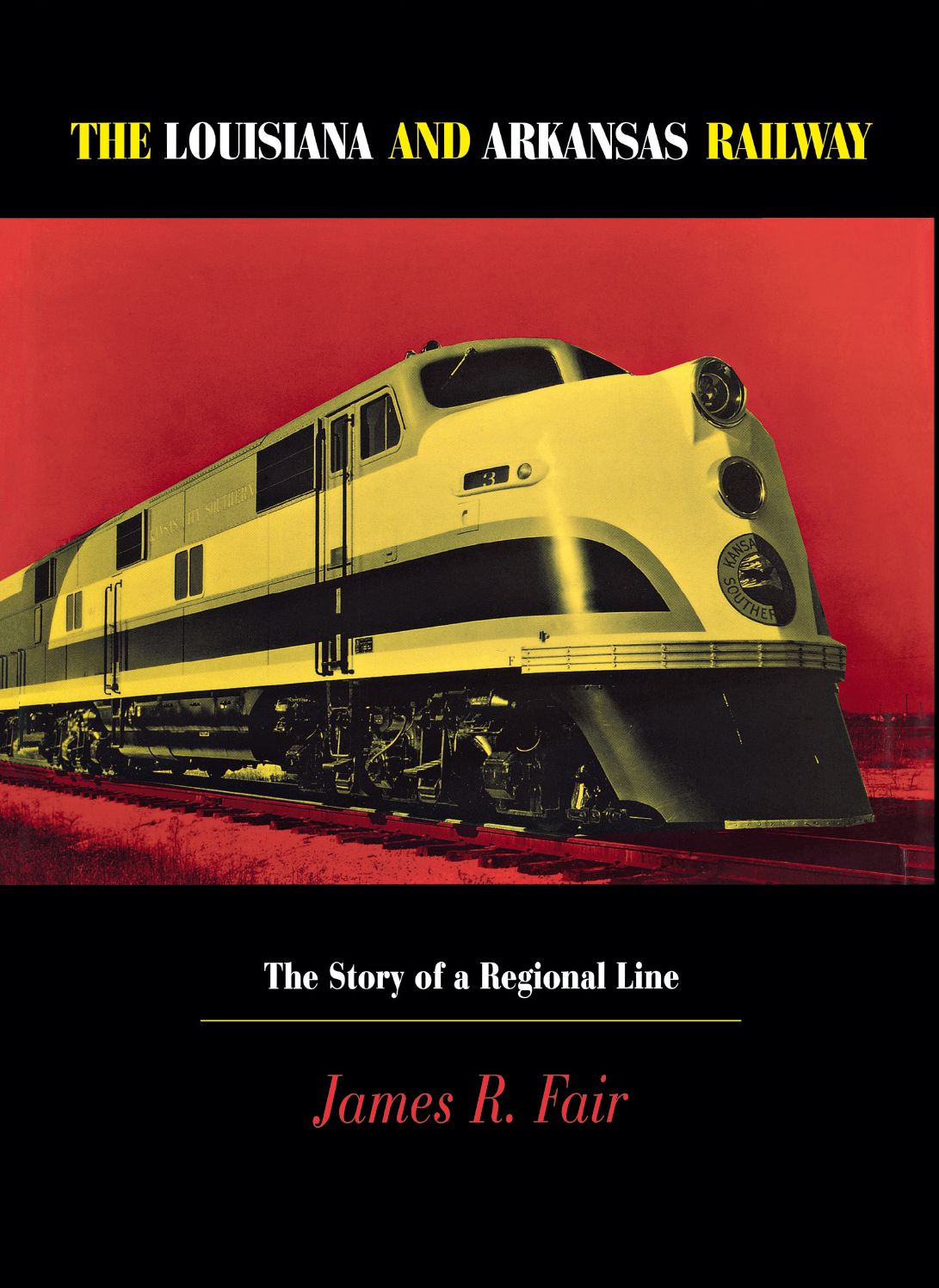 The Louisiana and Arkansas Railway: The Story of a Regional Line