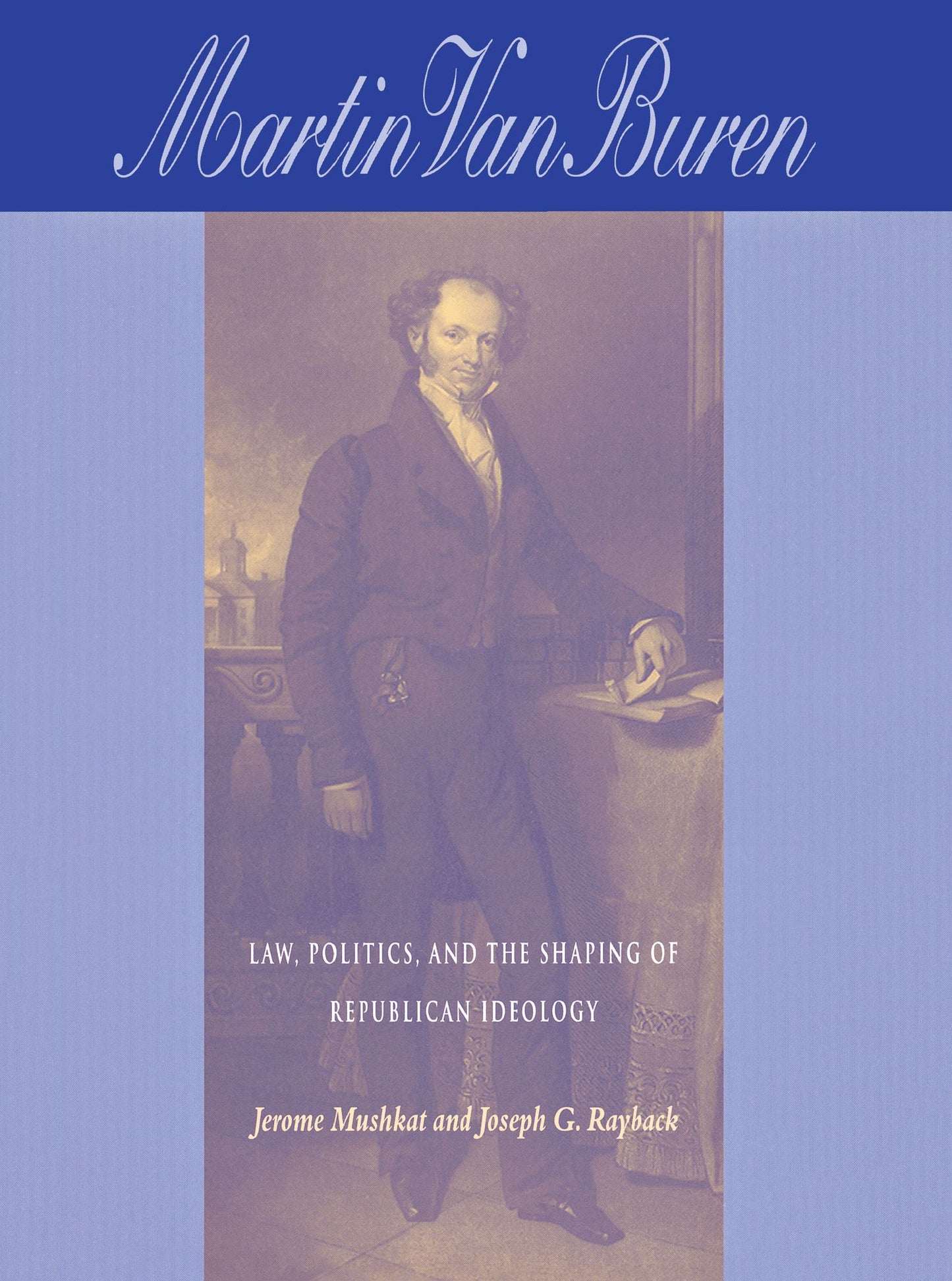 Martin Van Buren: Law, Politics, And The Shaping Of Republican Ideology