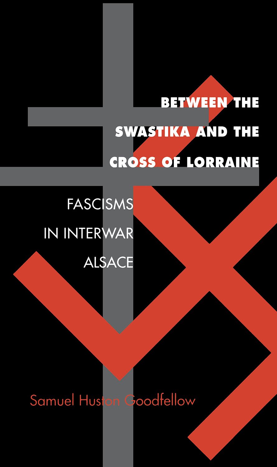 Between Swastika & Cross Of Lorraine: Fascisms In Interwar Alsace