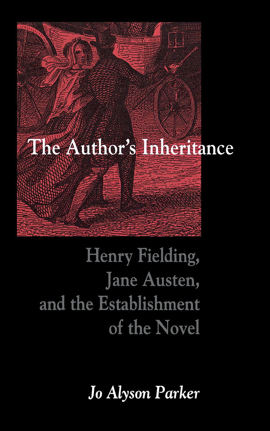 The Author'S Inheritance: Henry Fielding, Jane Austen, And The Establishment Of The Novel
