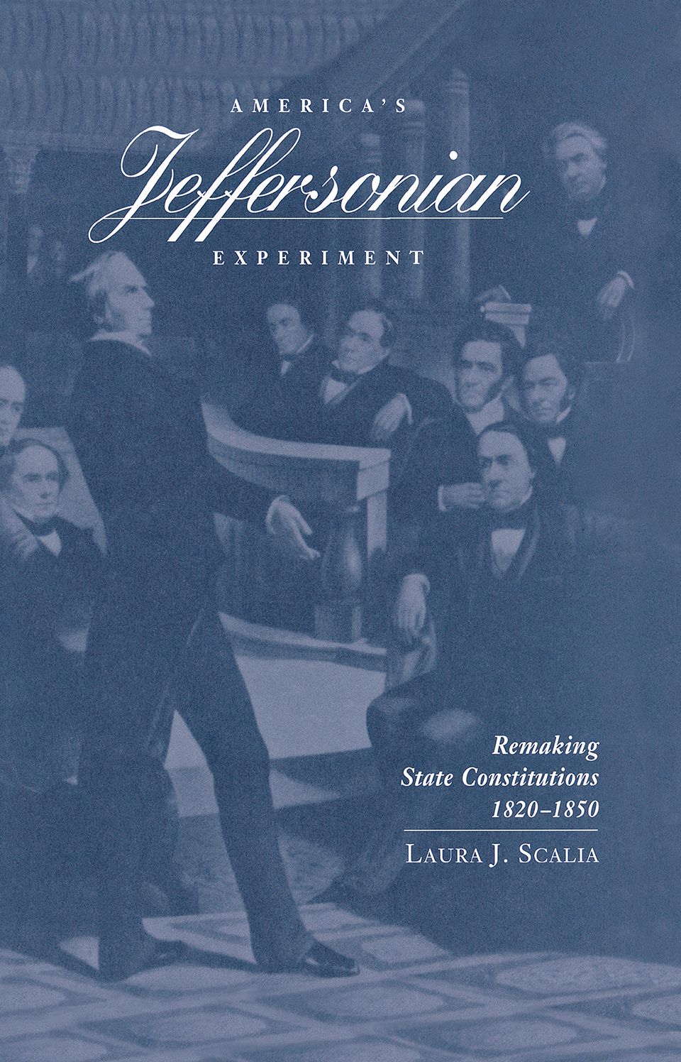 America'S Jeffersonian Experiment: Remaking State Constitutions, 1820-1850