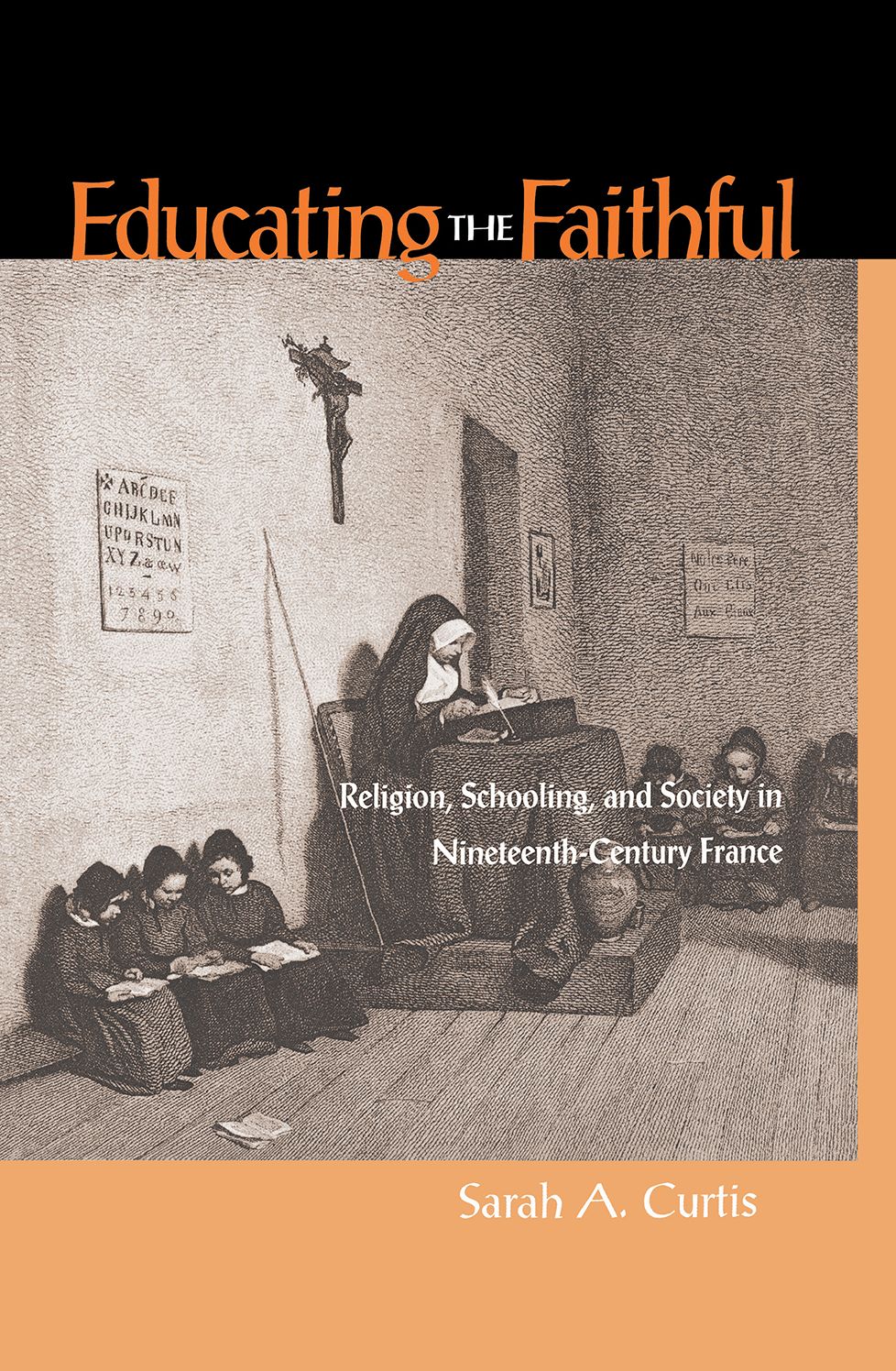 Educating The Faithful: Religion, Schooling, And Society In Nineteenth-Century France