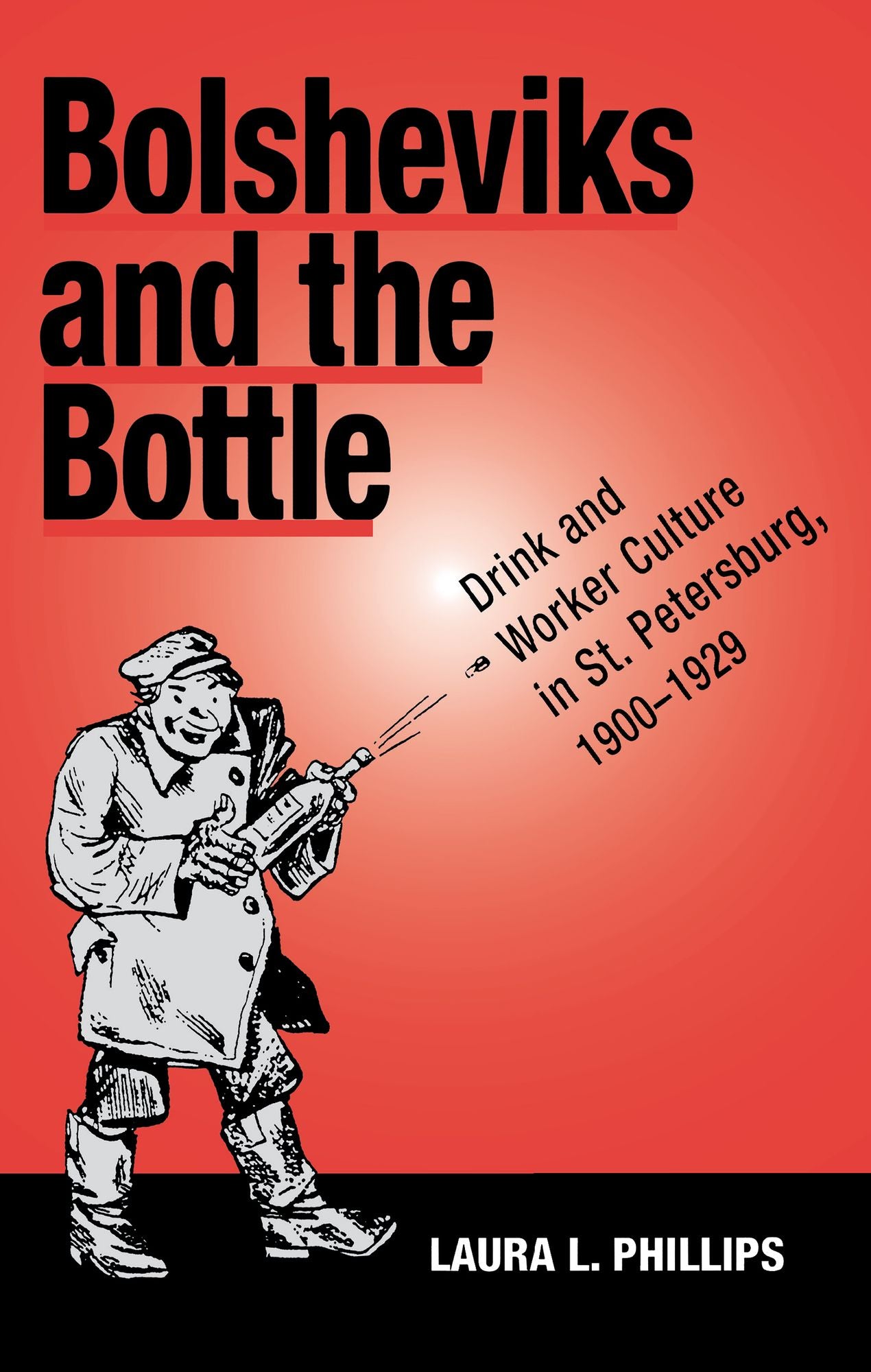 Bolsheviks And The Bottle: Drink And Worker Culture In St. Petersburg, 1900-1929