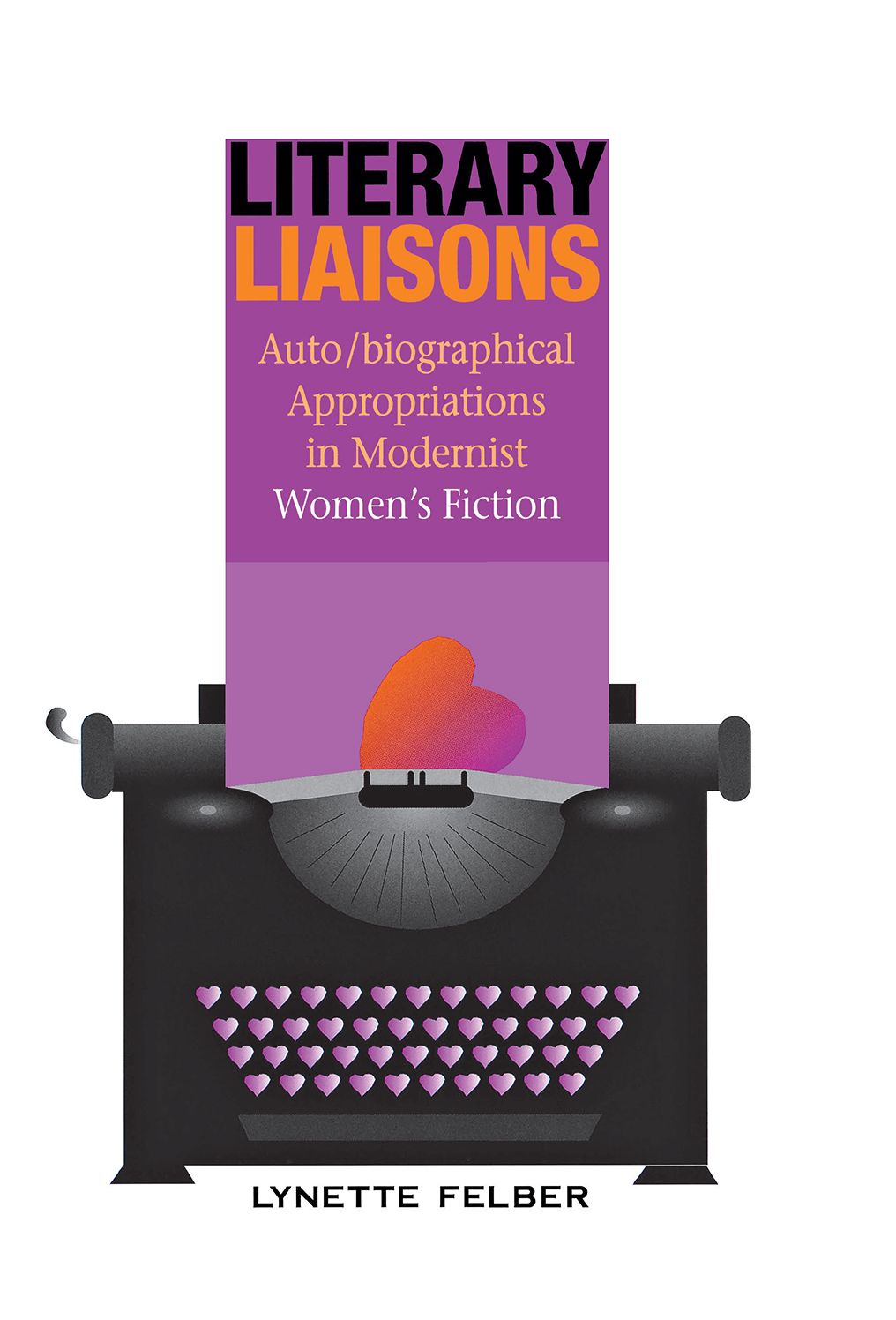 Literary Liaisons: Auto/Biographical Appropriations in Modernist Women's Fiction