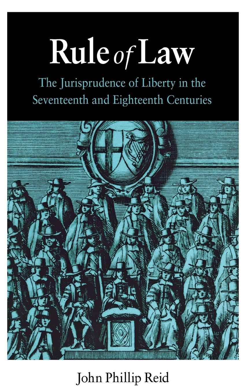 Rule of Law: The Jurisprudence of Liberty in the Seventeenth and Eighteenth Centuries