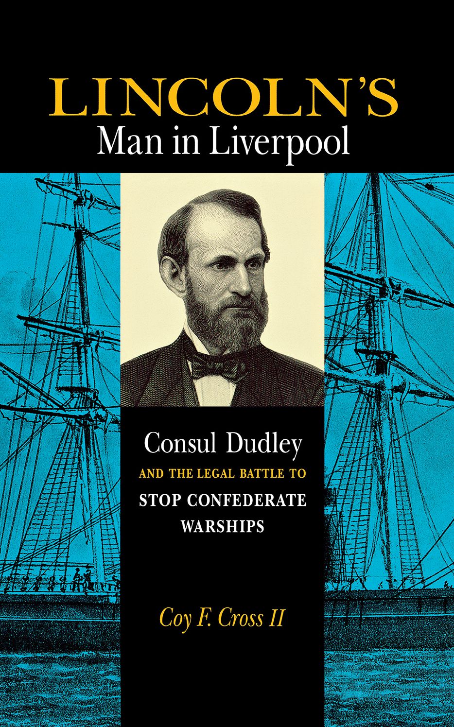 Lincoln's Man in Liverpool: Consul Dudley and the Legal Battle to Stop Confederate Warships