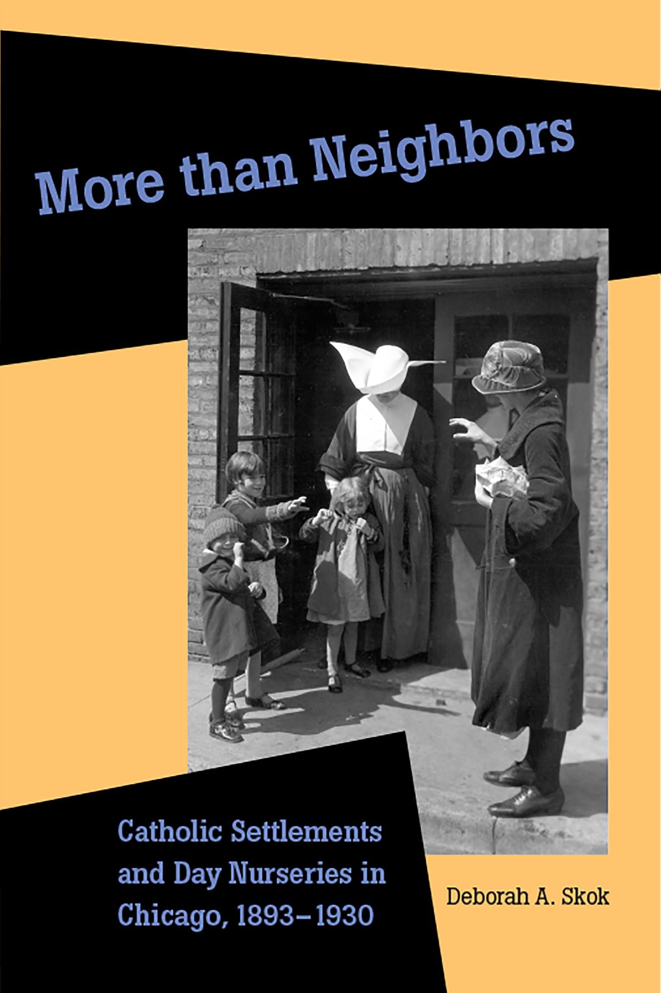 More Than Neighbors: Catholic Settlements and Day Nurseries in Chicago, 1893-1930
