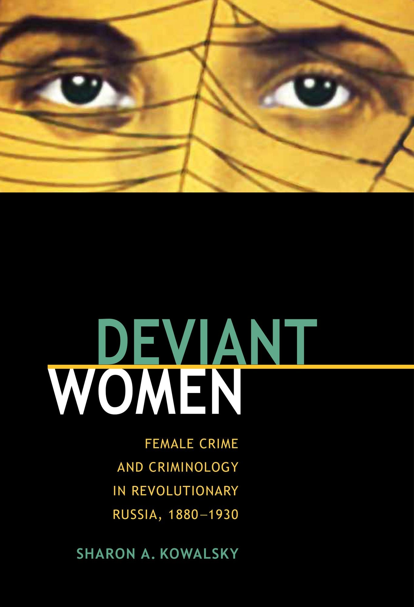 Deviant Women: "Female Crime And Criminology In Revolutionary Russia, 1880-1930"