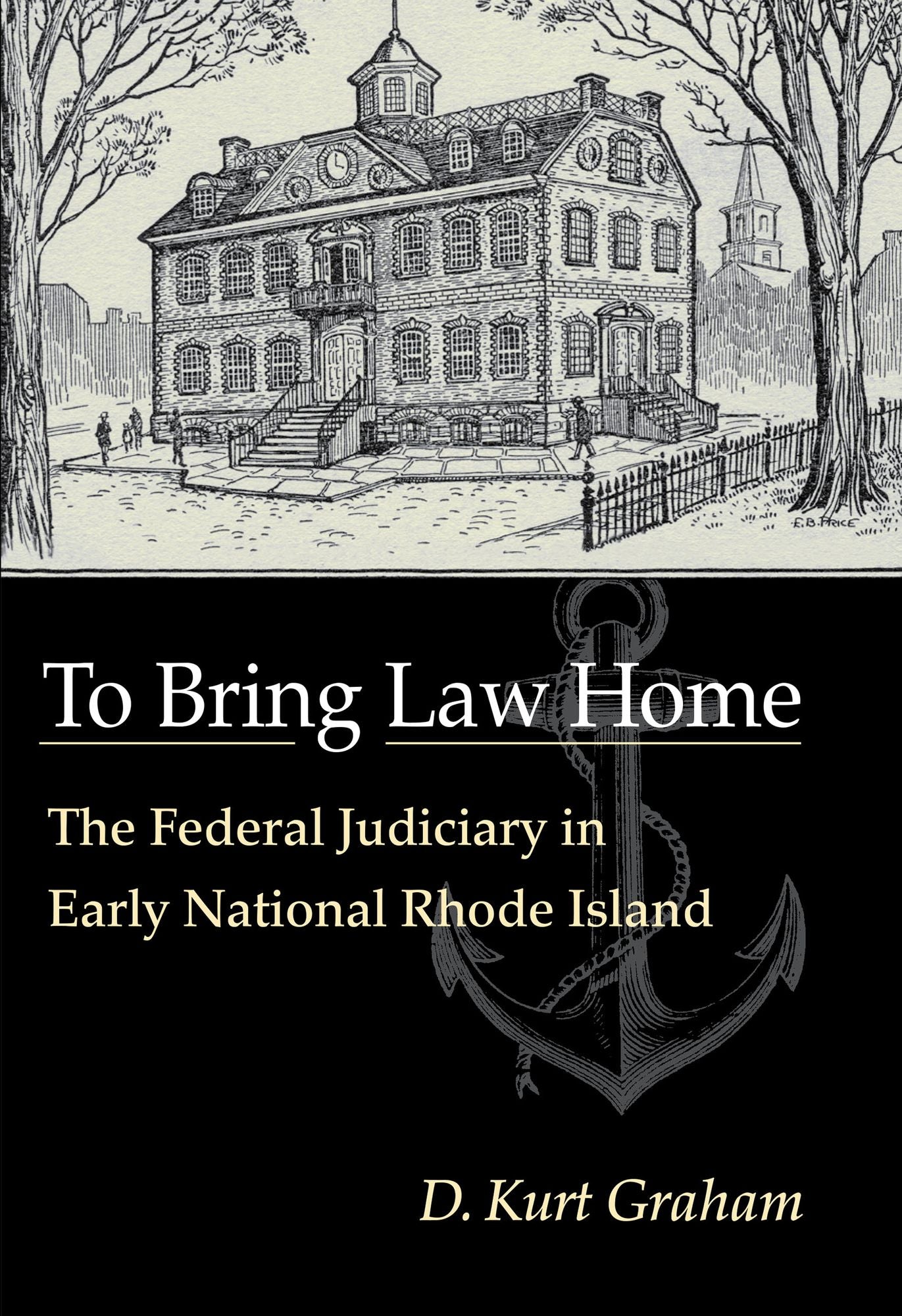 To Bring Law Home: The Federal Judiciary In Early National Rhode Island