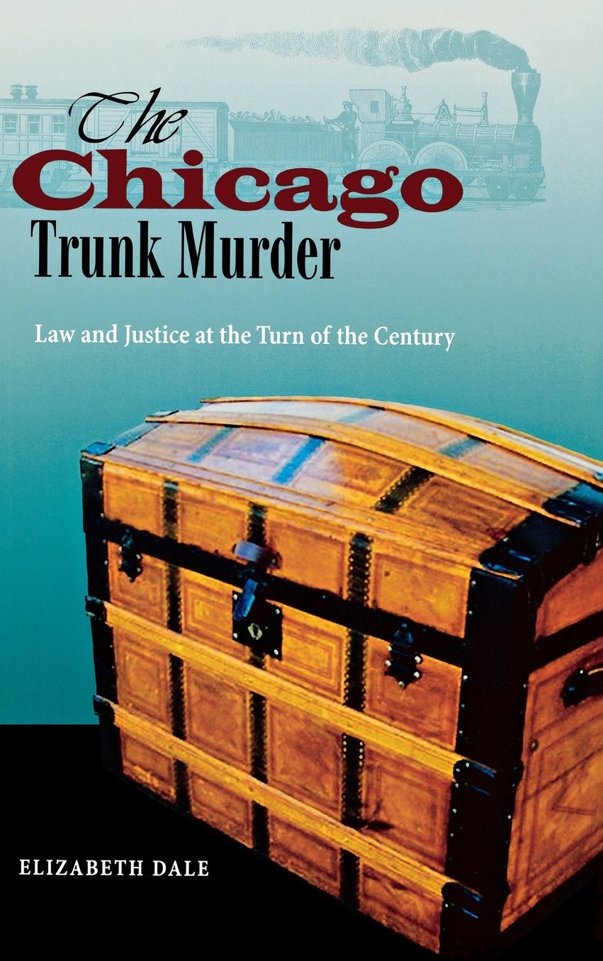 Chicago's Trunk Murder: Law and Justice at the Turn of the Century