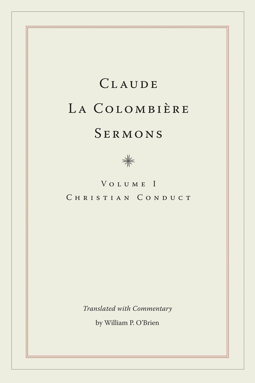 Claude La Colombiere Sermons, Volume I: Christian Conduct