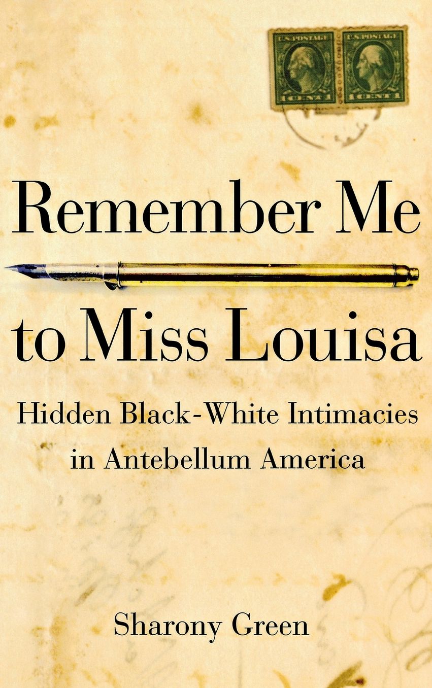 Remember Me to Miss Louisa: Hidden Black-White Intimacies in Antebellum America