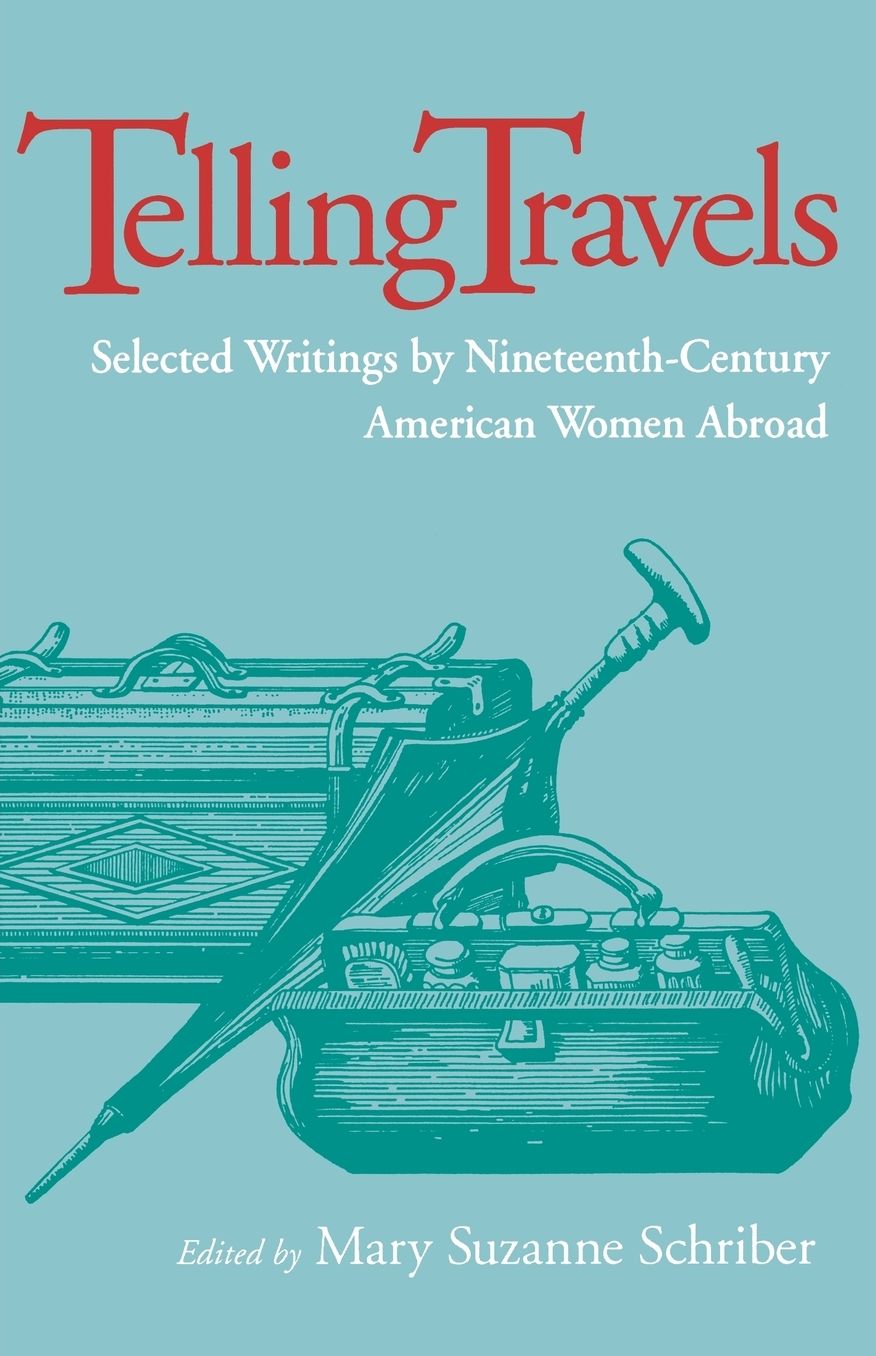 Telling Travels: Selected Writings by Nineteenth-Century American Women Abroad