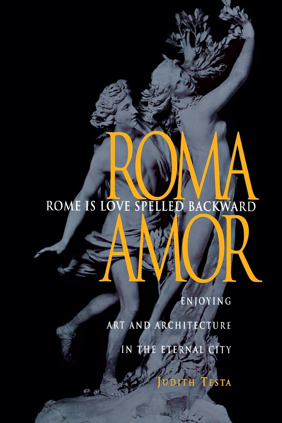 Rome Is Love Spelled Backward: Enjoying Art and Architecture in the Eternal City