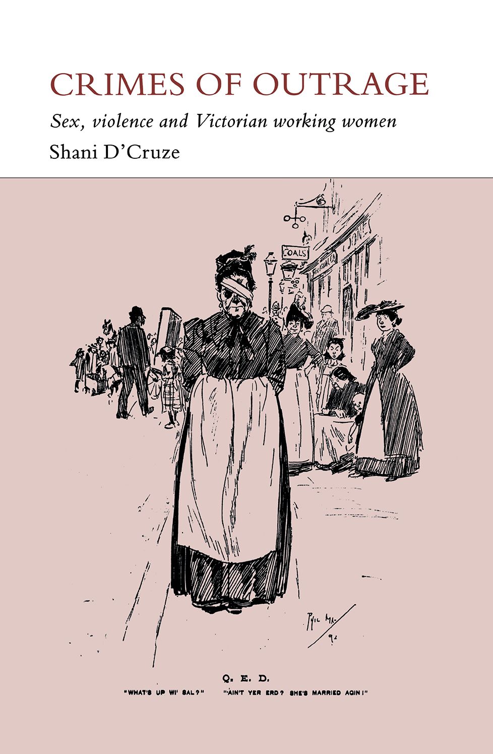 Crimes Of Outrage: Sex, Violence, And Victorian Working Women