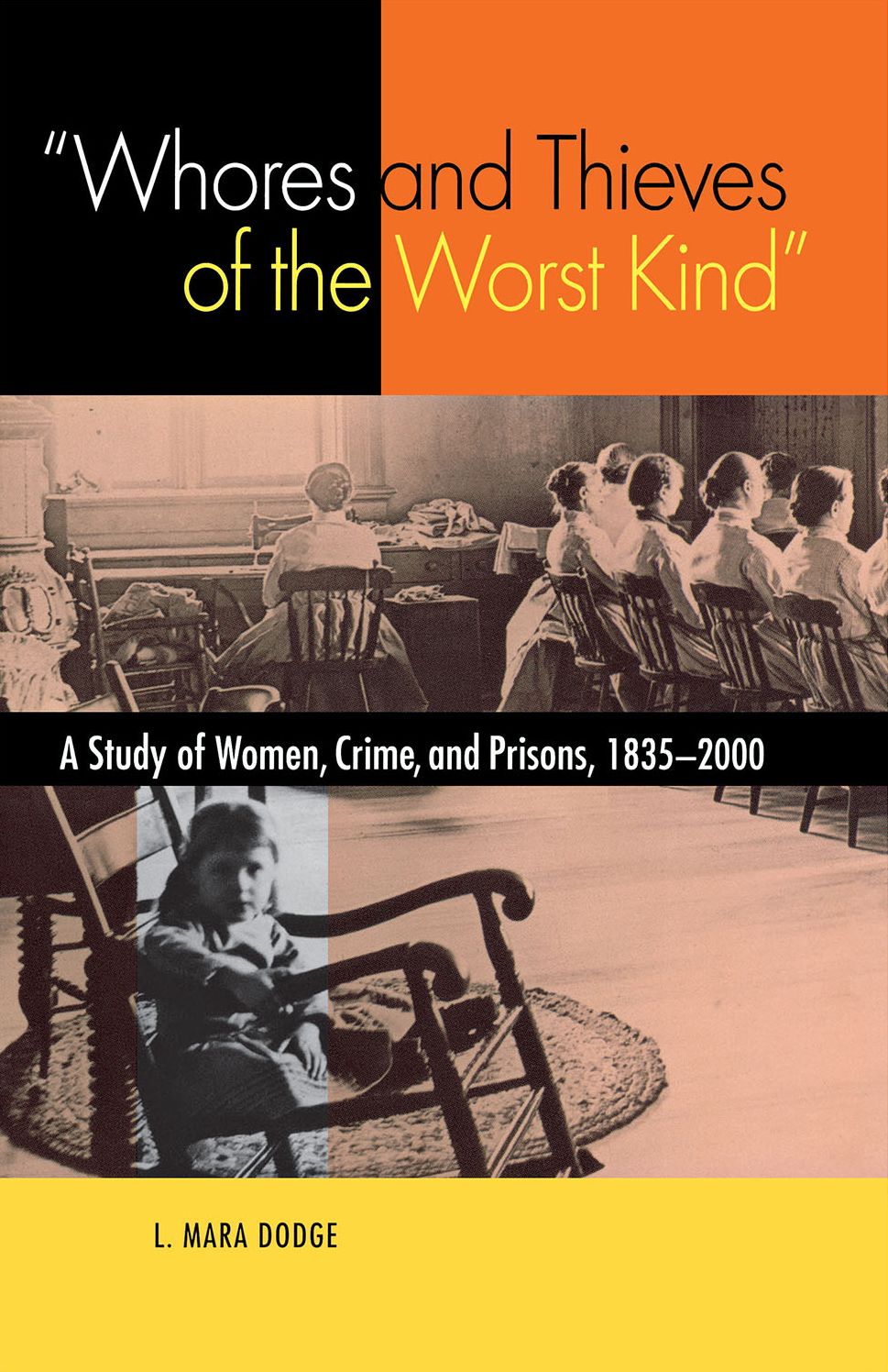 Whores and Thieves of the Worst Kind: A Study of Women, Crime and Prisons 1835-2000