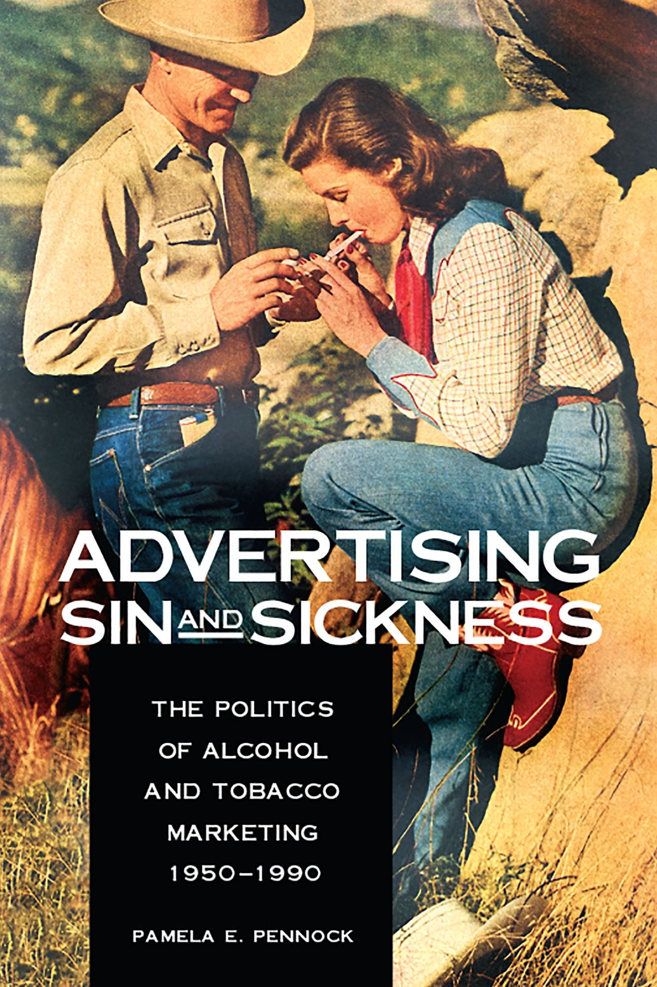 Advertising Sin and Sickness : The Politics of Alcohol and Tobacco Marketing, 1950-1990