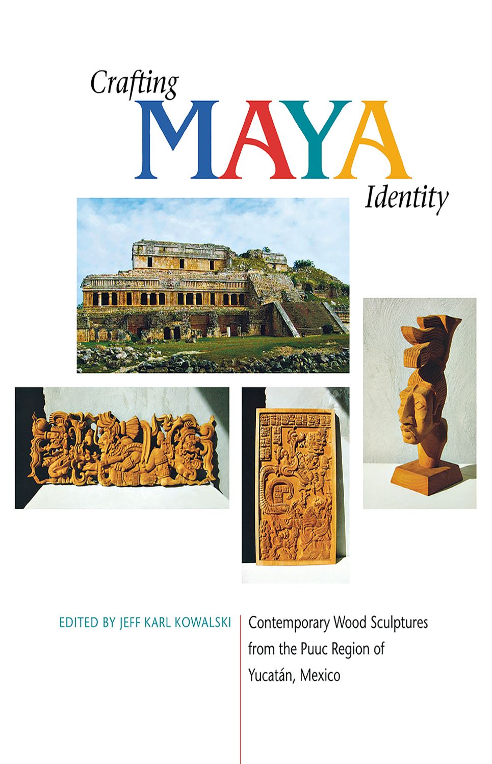Crafting Maya Identity: Contemporary Wood Sculptures From The Puuc Region Of Yucatan, Mexico